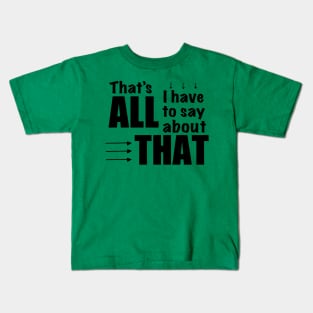 All I have to Say (blk type) Kids T-Shirt